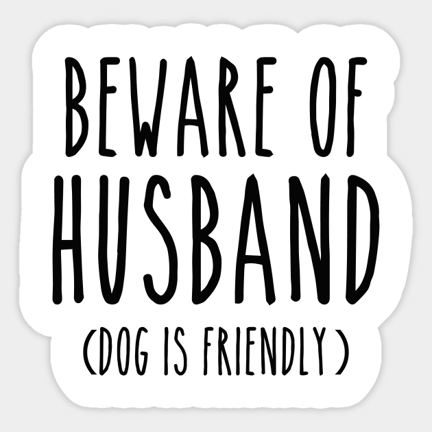 Beware of Husband Dog is Friendly-Black Sticker by LaurenElin